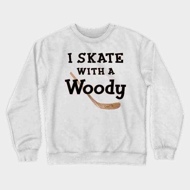 I Skate with a Woody Hockey Crewneck Sweatshirt by SaucyMittsHockey